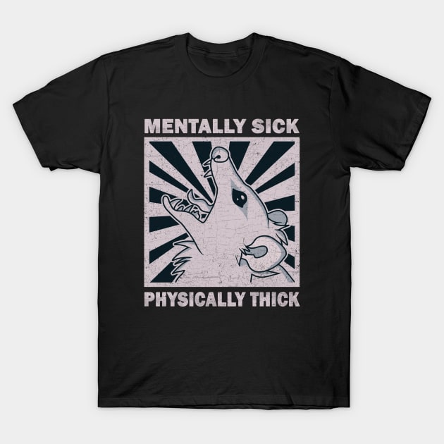 Possum - Mentally Sick Physically Thick T-Shirt by valentinahramov